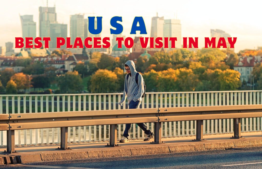 Best Places to Visit in May in USA