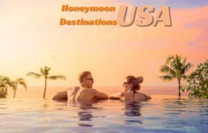 Best Honeymoon Destinations in USA