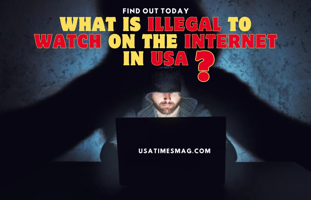 What is Illegal to Watch on the Internet in USA